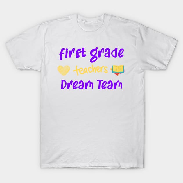 First Grade Teacher Dream Team T-Shirt by CreativeWidgets